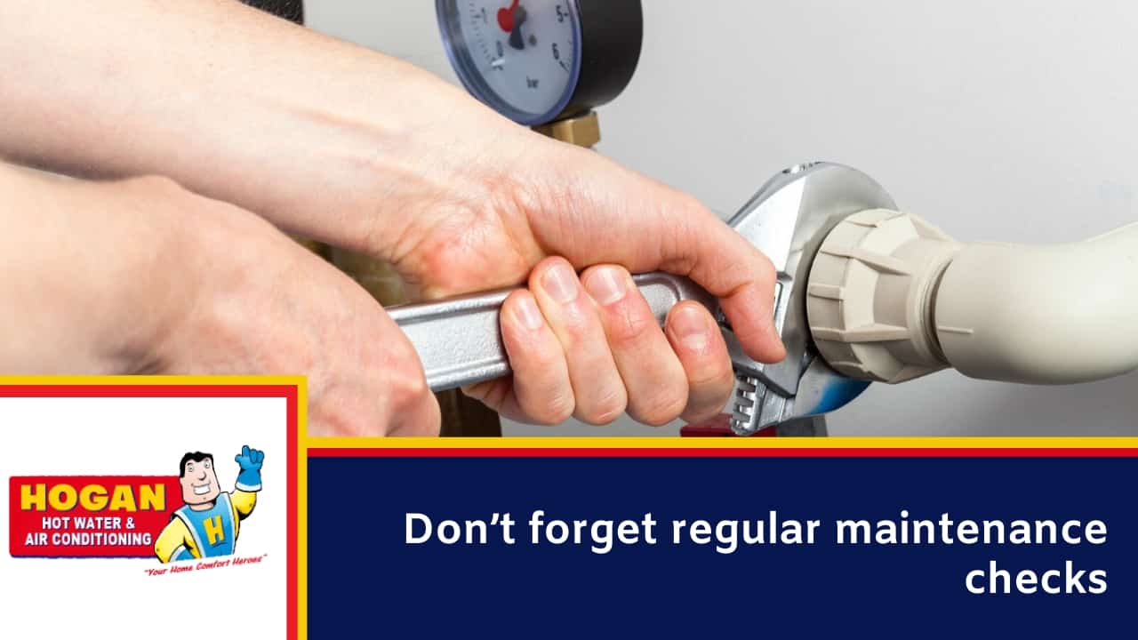 Don’t forget regular maintenance checks