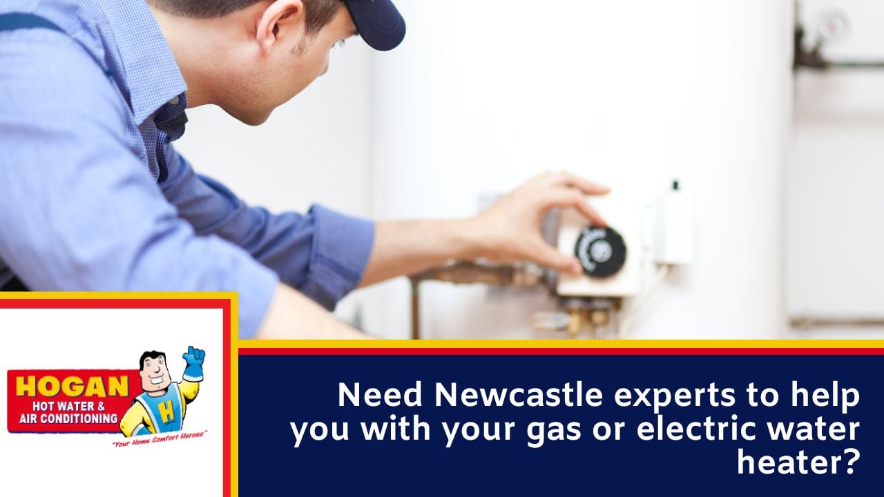 Need Newcastle experts to help you with your gas or electric water heater