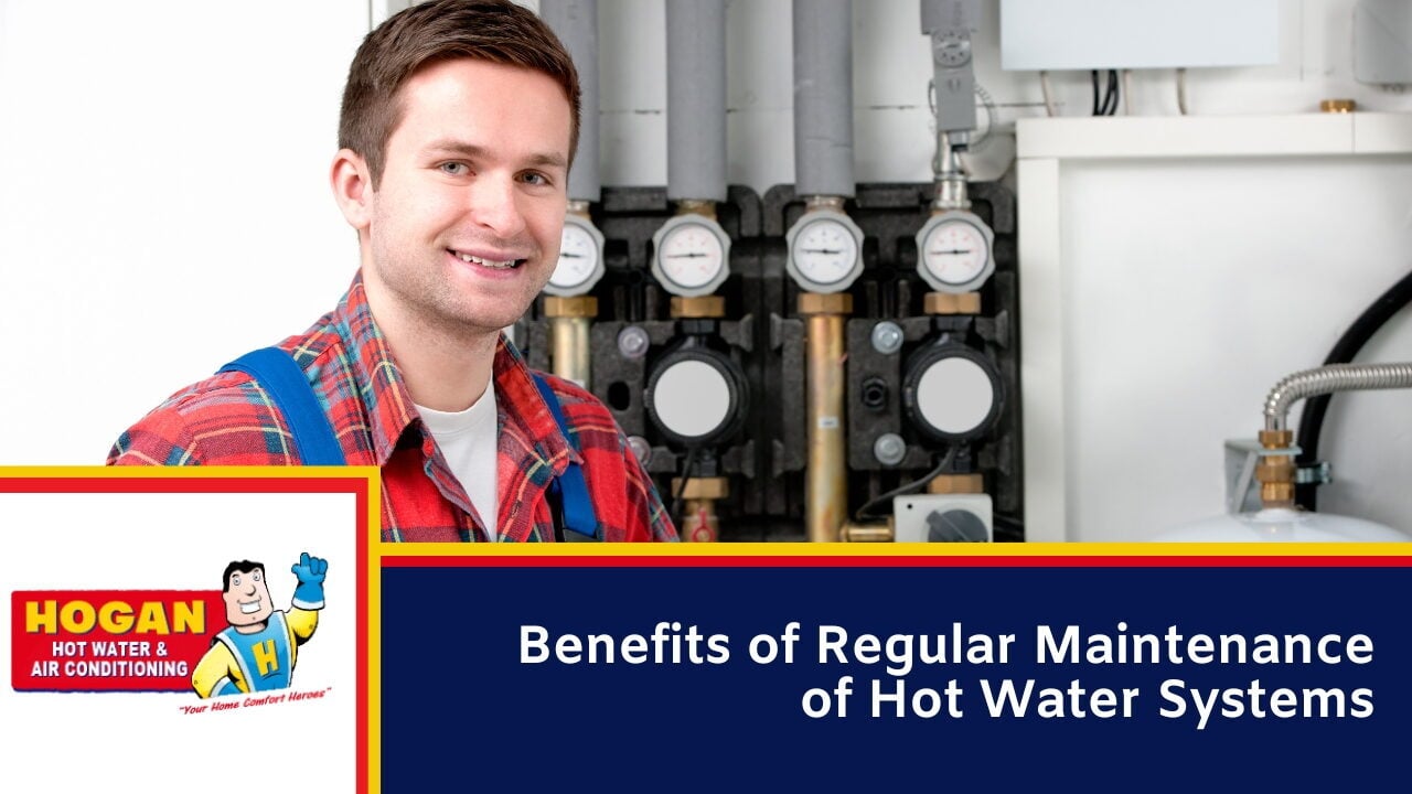 Benefits of Regular Maintenance of Hot Water Systems