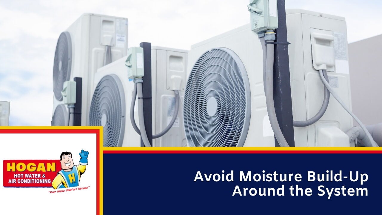 Avoid Moisture Build-Up Around the System