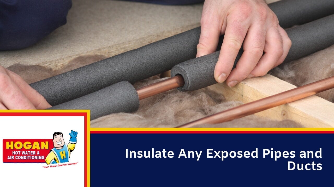 Insulate Any Exposed Pipes and Ducts