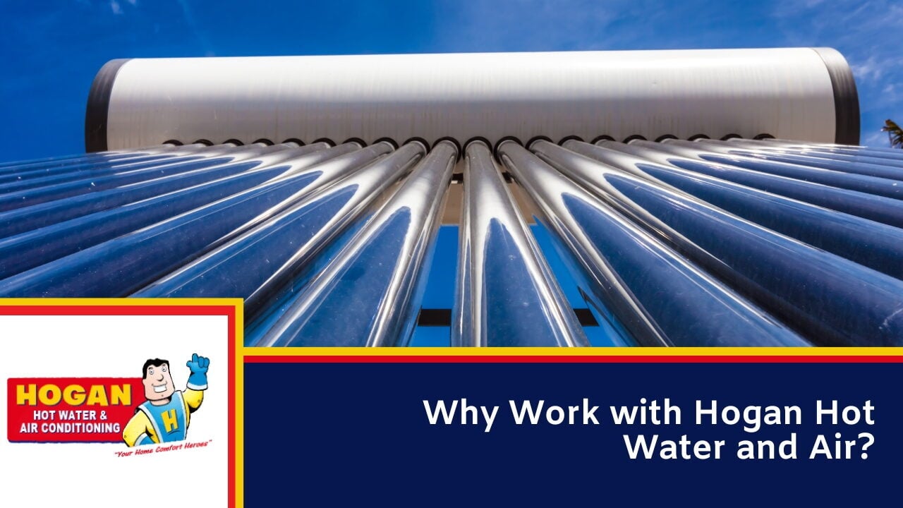 Why Work with Hogan Hot Water and Air